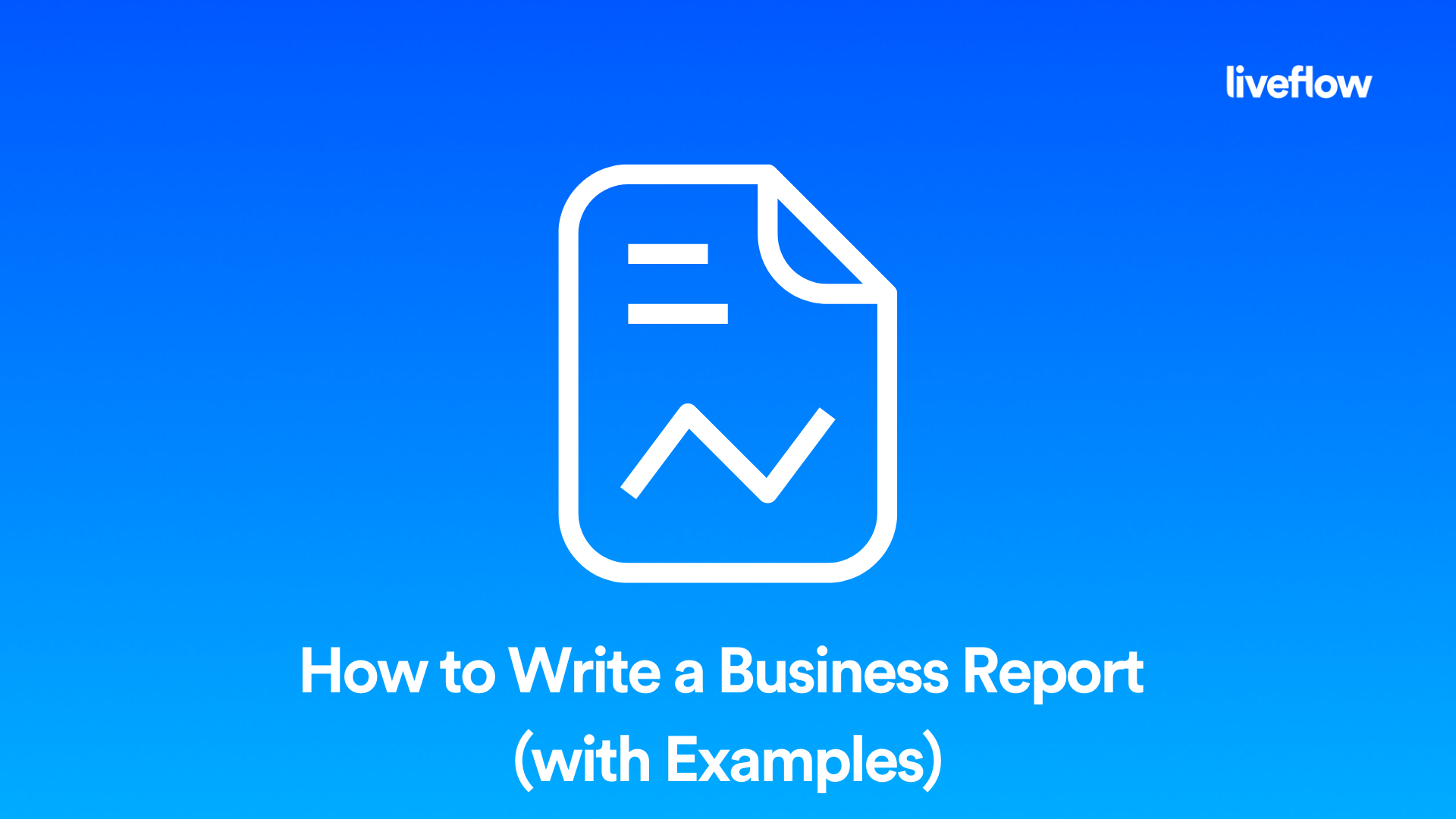 How to Write a Business Report (with Examples) LiveFlow
